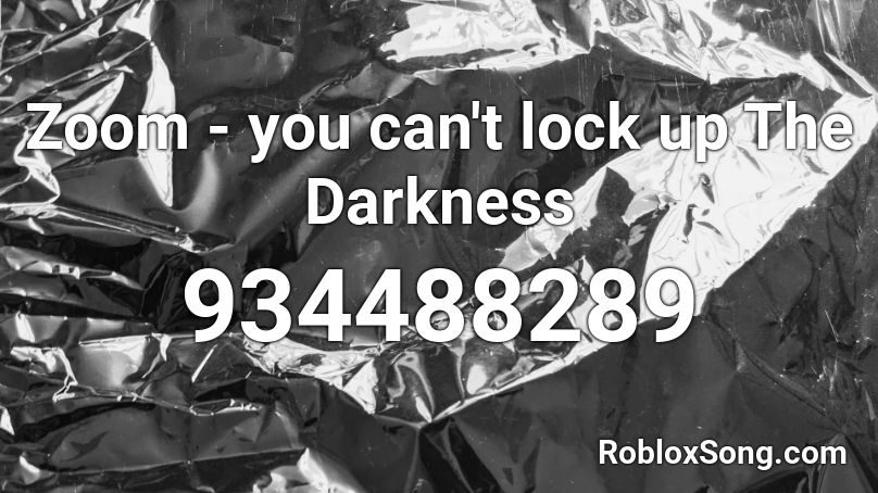Zoom - you can't lock up The Darkness Roblox ID