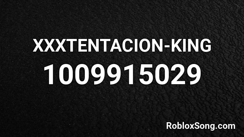 Xxxtentacion King Roblox Id Roblox Music Codes - roblox xxxtentacion ids