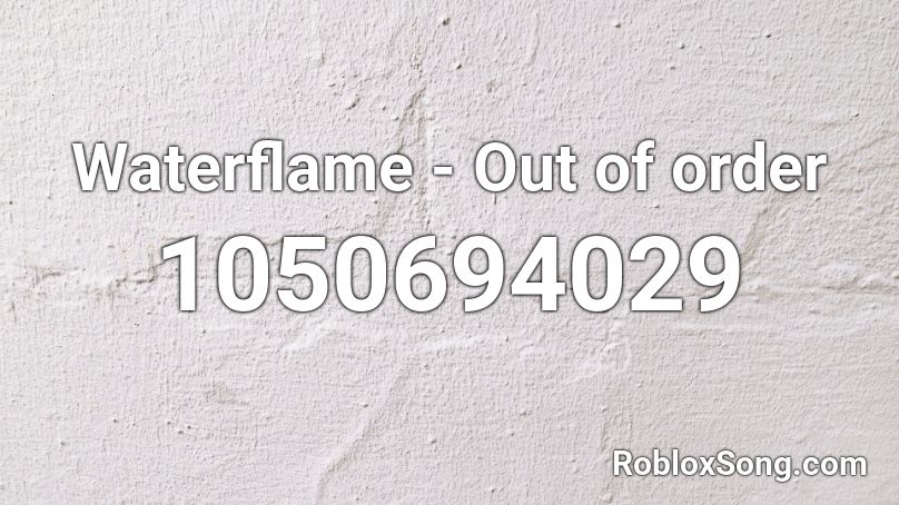 Waterflame - Out of order Roblox ID