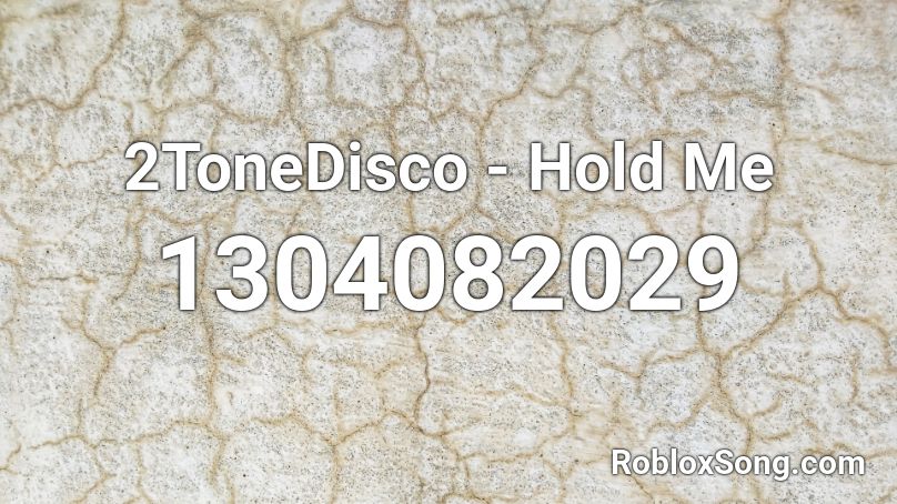 2ToneDisco - Hold Me Roblox ID