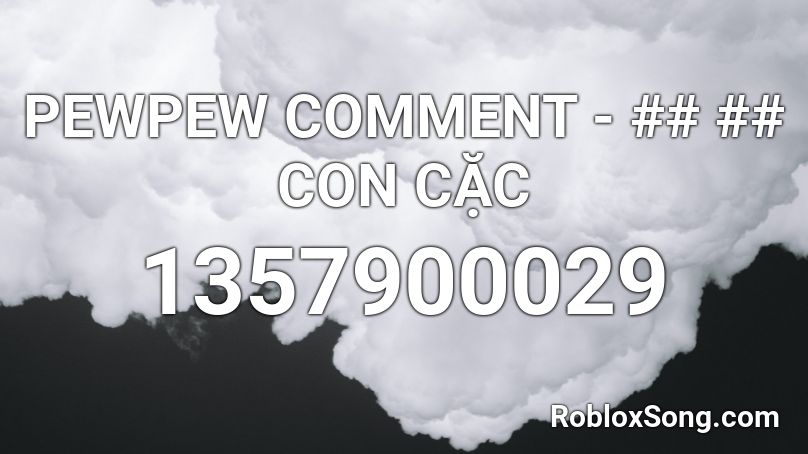 PEWPEW COMMENT - ## ## CON CẶC Roblox ID