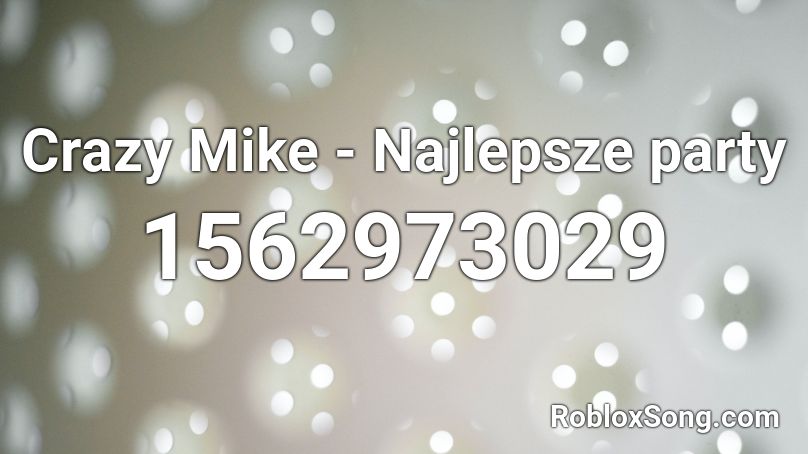 Crazy Mike - Najlepsze party Roblox ID