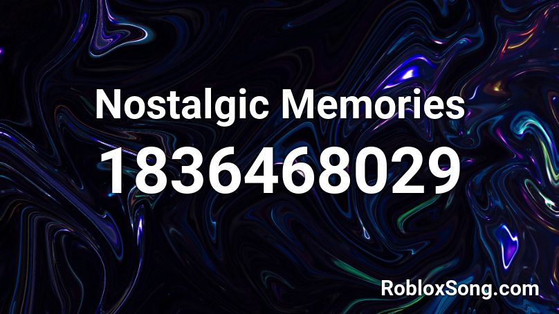 Nostalgic Memories Roblox Id Roblox Music Codes - nostalguc roblox music