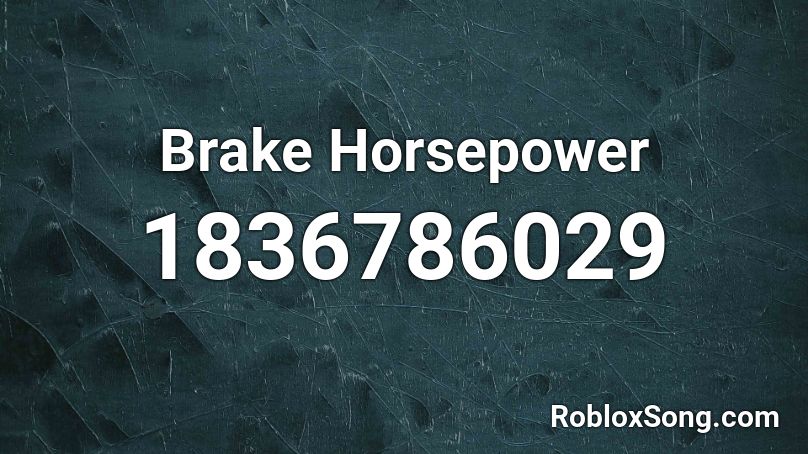 Brake Horsepower Roblox ID