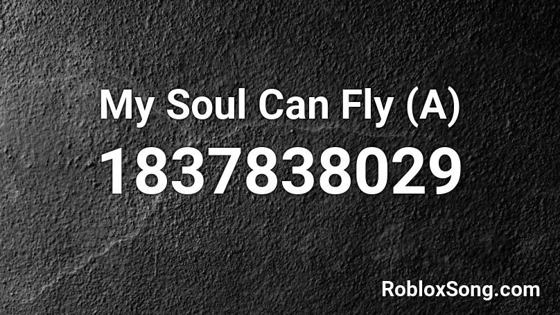 My Soul Can Fly (A) Roblox ID