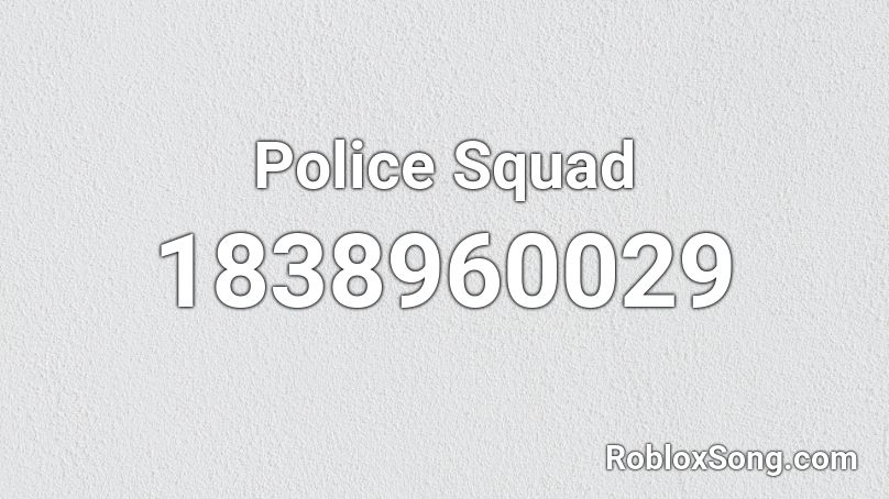 Police Squad Roblox ID