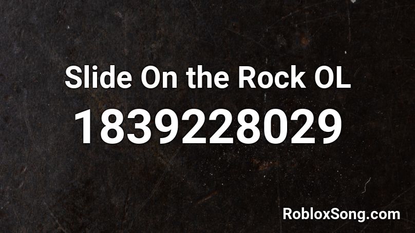 Slide On the Rock OL Roblox ID