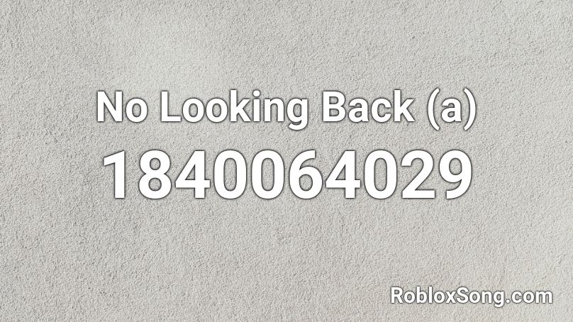 No Looking Back (a) Roblox ID