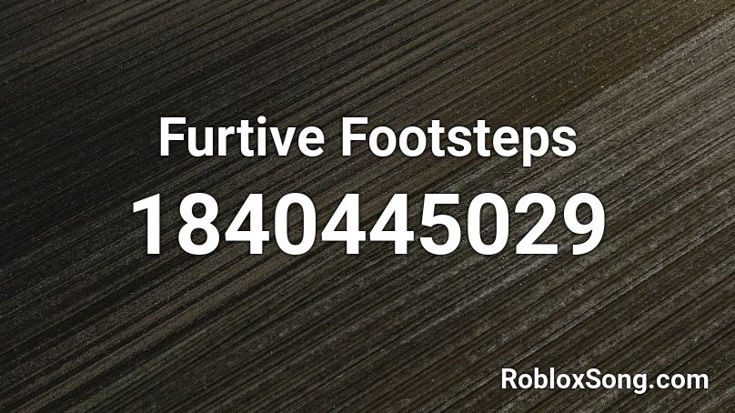 Furtive Footsteps Roblox ID