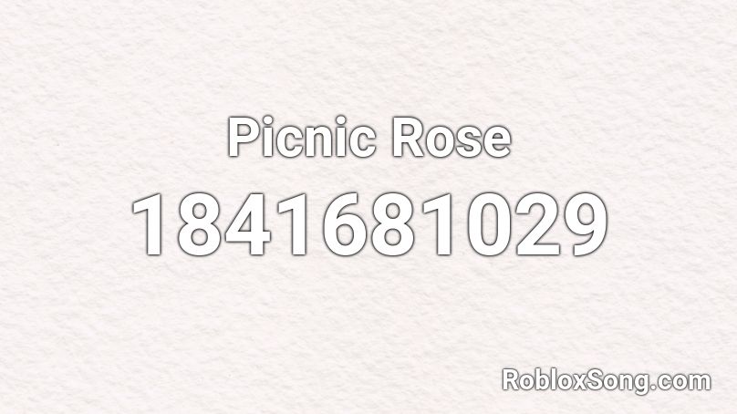 Picnic Rose Roblox ID - Roblox music codes