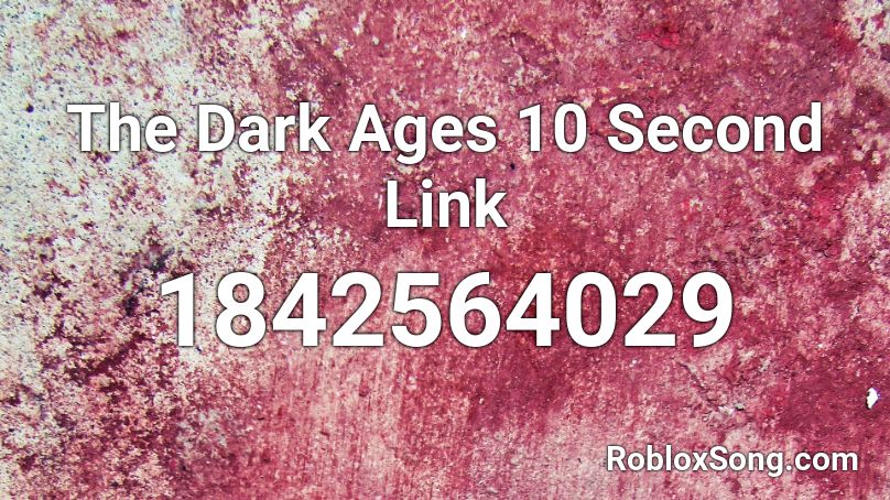 The Dark Ages 10 Second Link Roblox ID