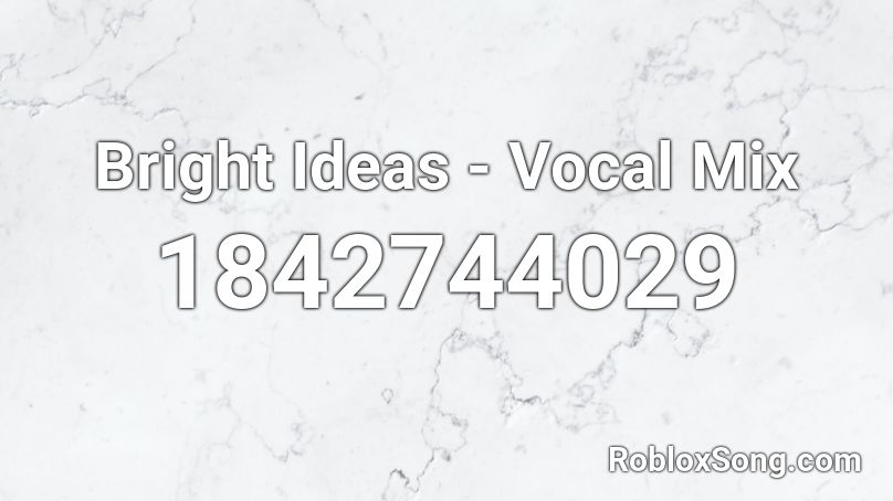 Bright Ideas - Vocal Mix Roblox ID