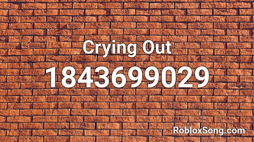 Crying Out Roblox ID