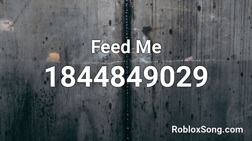 Feed Me Roblox ID