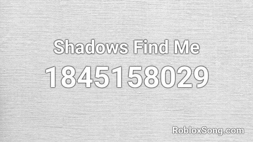 Shadows Find Me Roblox ID