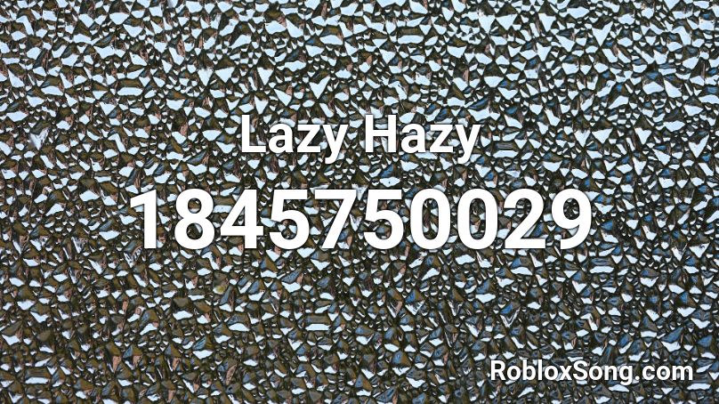 Lazy Hazy Roblox ID