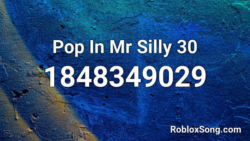 Pop In Mr Silly 30 Roblox ID