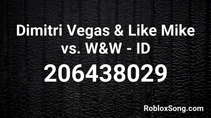 Dimitri Vegas & Like Mike vs. W&W - ID Roblox ID