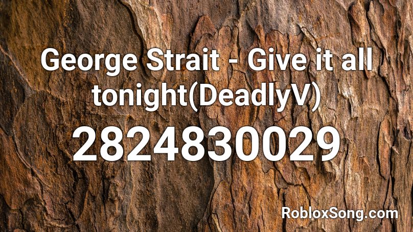 George Strait - Give it all tonight(DeadlyV) Roblox ID