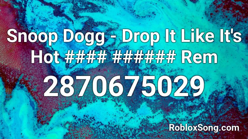 Snoop Dogg - Drop It Like It's Hot #### ###### Rem Roblox ID