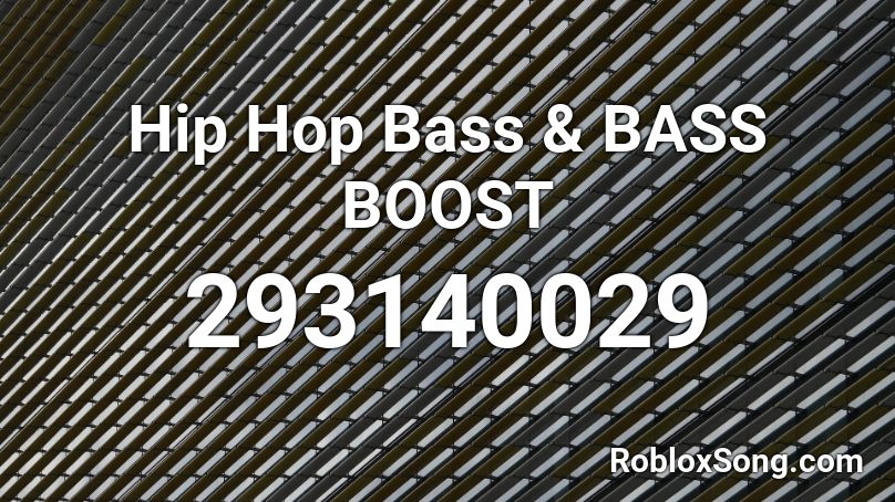 Hip Hop Bass Bass Boost Roblox Id Roblox Music Codes - roblox bass boosted song id