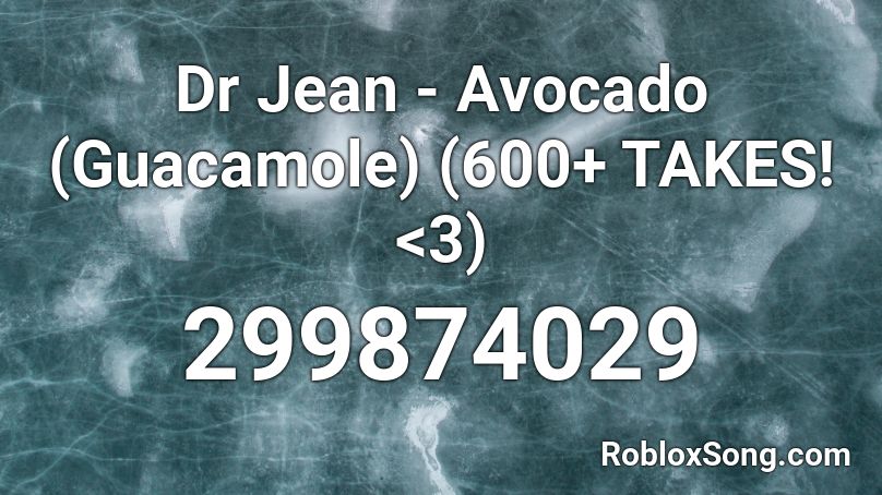Dr Jean - Avocado (Guacamole) (700+ TAKES! <3) Roblox ID