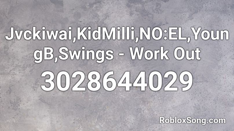 Jvckiwai,KidMilli,NO:EL,YoungB,Swings - Work Out Roblox ID