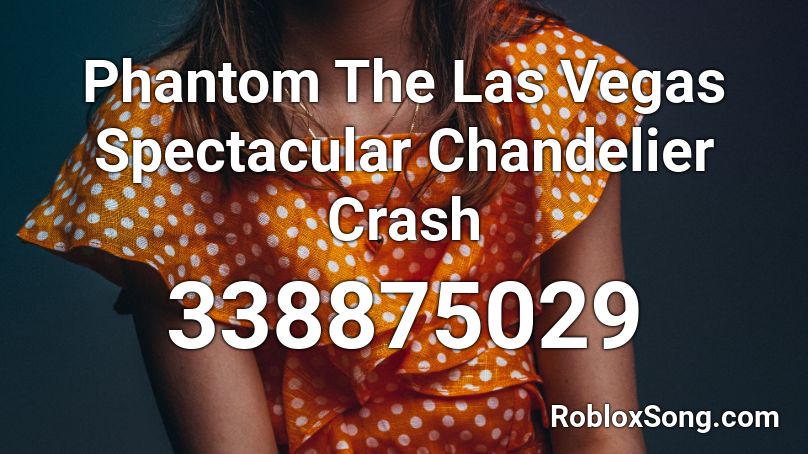 Phantom The Las Vegas Spectacular Chandelier Crash Roblox ID