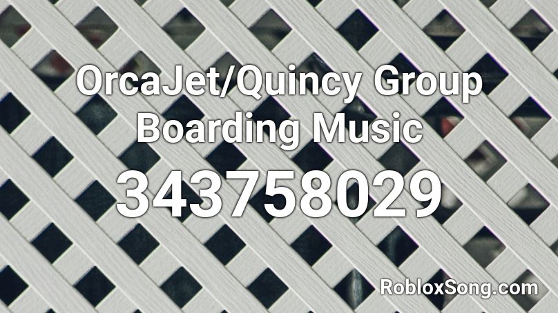 OrcaJet/Quincy Group Boarding Music Roblox ID