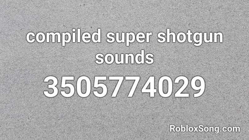 compiled super shotgun sounds Roblox ID