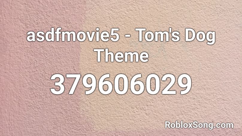 asdfmovie5 - Tom's Dog Theme Roblox ID