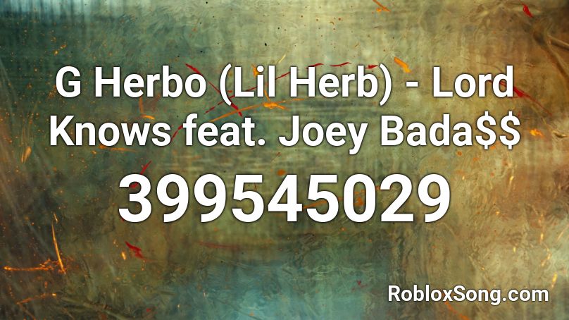 G Herbo (Lil Herb) - Lord Knows feat. Joey Bada$$ Roblox ID