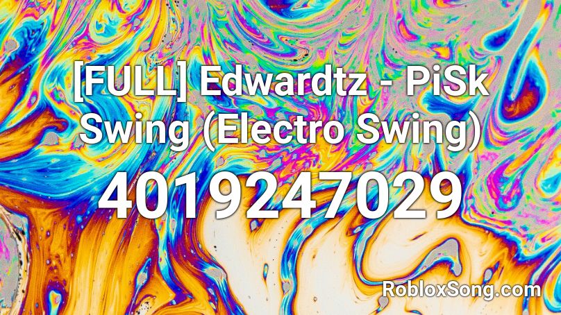 [FULL] Edwardtz - PiSk Swing (Electro Swing) Roblox ID