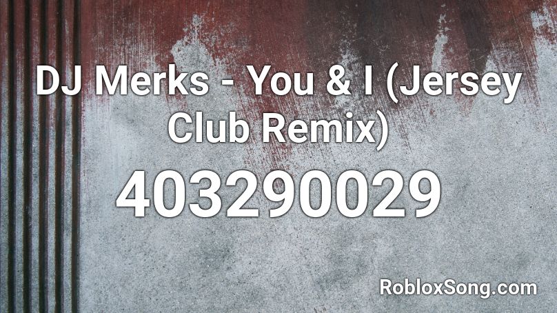 DJ Merks - You & I (Jersey Club Remix) Roblox ID