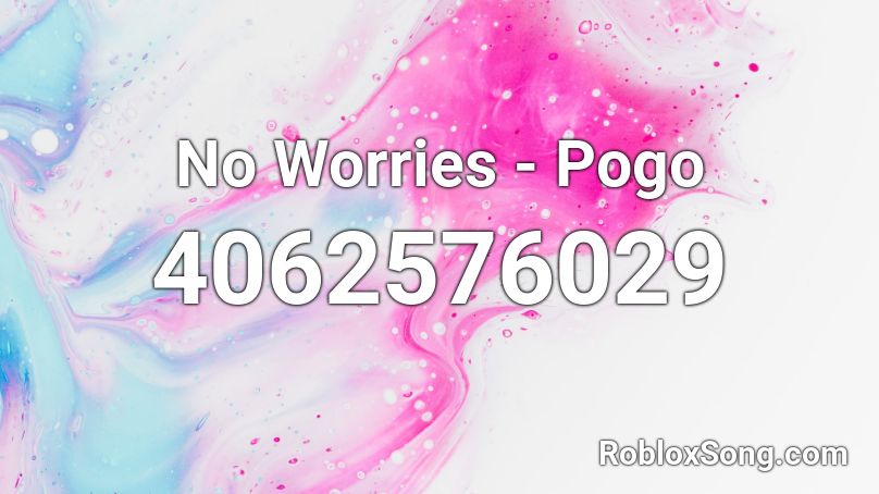 No Worries - Pogo Roblox ID