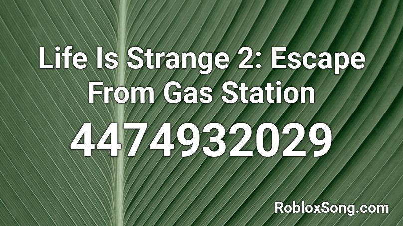 Life Is Strange 2: Escape From Gas Station Roblox ID