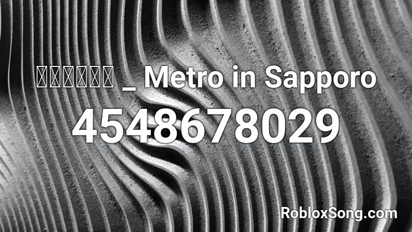 札幌の地下鉄 _ Metro in Sapporo Roblox ID