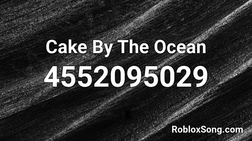 Cake By The Ocean Roblox Id Roblox Music Codes - roblox music code for cake