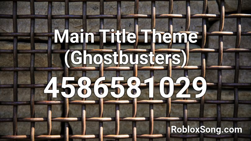 Main Title Theme Ghostbusters Roblox Id Roblox Music Codes - roblox ghostbusters song