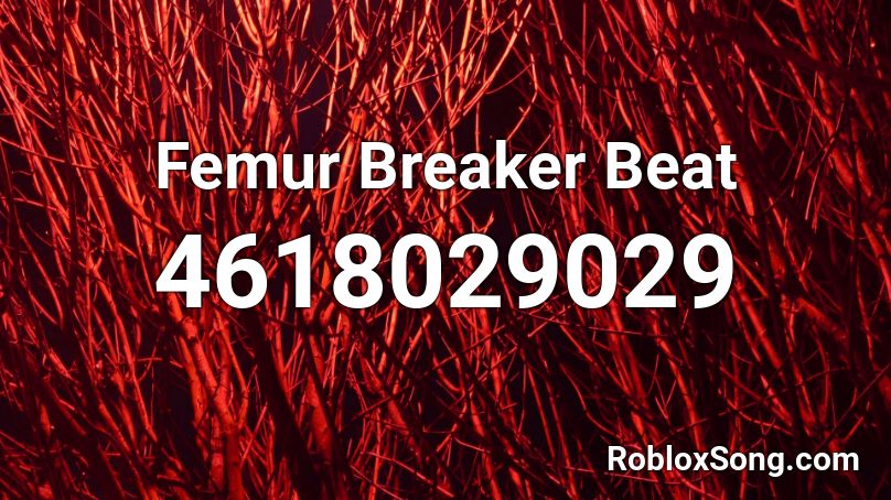 Femur Breaker Beat Roblox Id Roblox Music Codes - femur breaker loud roblox id