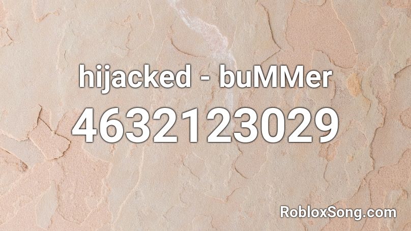 hijacked - buMMer Roblox ID