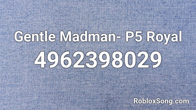 Gentle Madman- P5 Royal Roblox ID