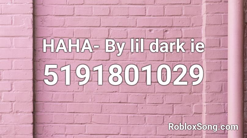 Haha By Lil Dark Ie Roblox Id Roblox Music Codes - hahaha song roblox