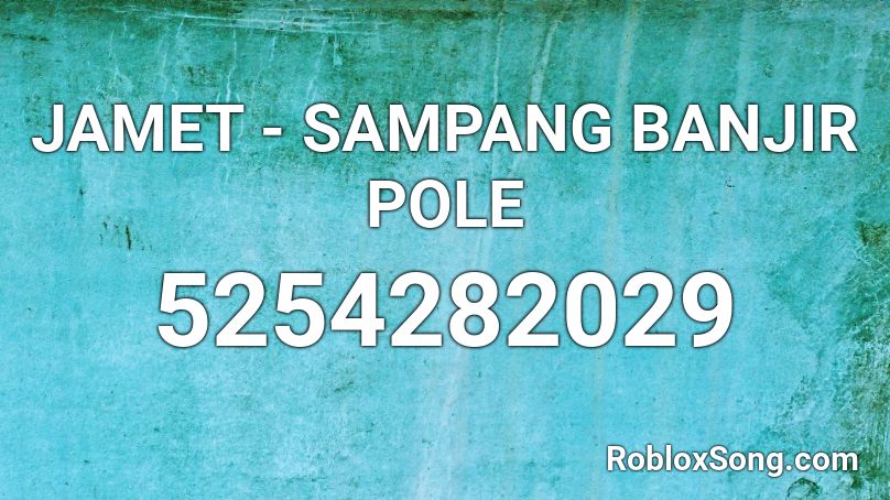 JAMET - SAMPANG BANJIR POLE Roblox ID