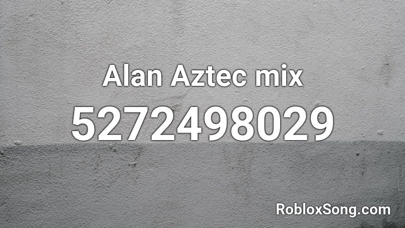 Alan Aztec mix Roblox ID