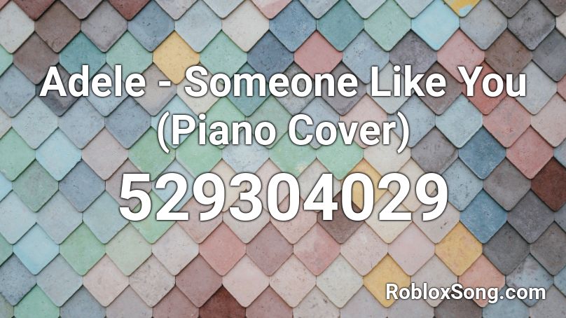 Adele - Someone Like You (Piano Cover) Roblox ID