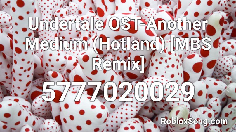 Undertale OST-Another Medium (Hotland) [MBS Remix] Roblox ID