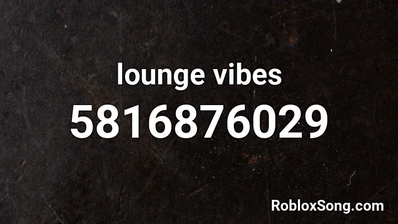 lounge vibes Roblox ID