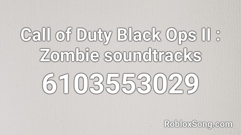 Call of Duty Black Ops II : Zombie soundtracks Roblox ID