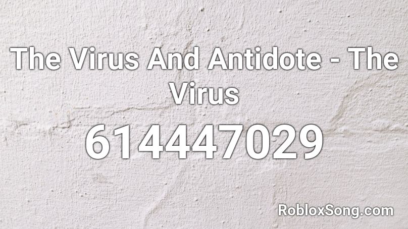 The Virus And Antidote - The Virus Roblox ID